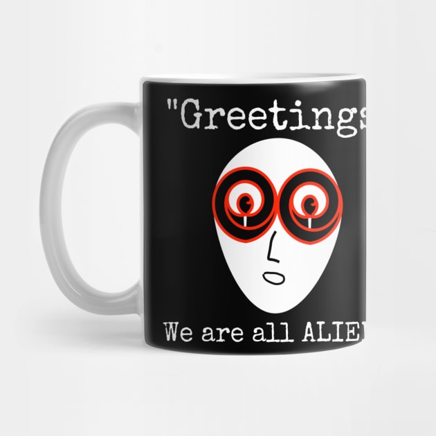 Greetings We Are All Aliens by CasualTeesOfFashion